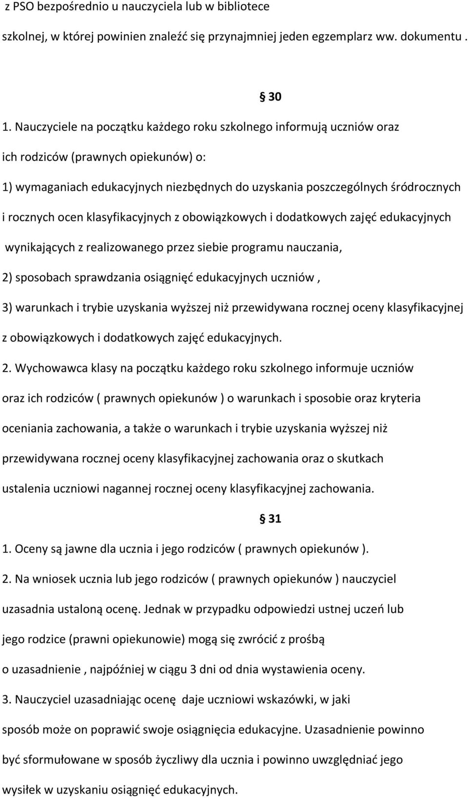ocen klasyfikacyjnych z obowiązkowych i dodatkowych zajęć edukacyjnych wynikających z realizowanego przez siebie programu nauczania, 2) sposobach sprawdzania osiągnięć edukacyjnych uczniów, 3)