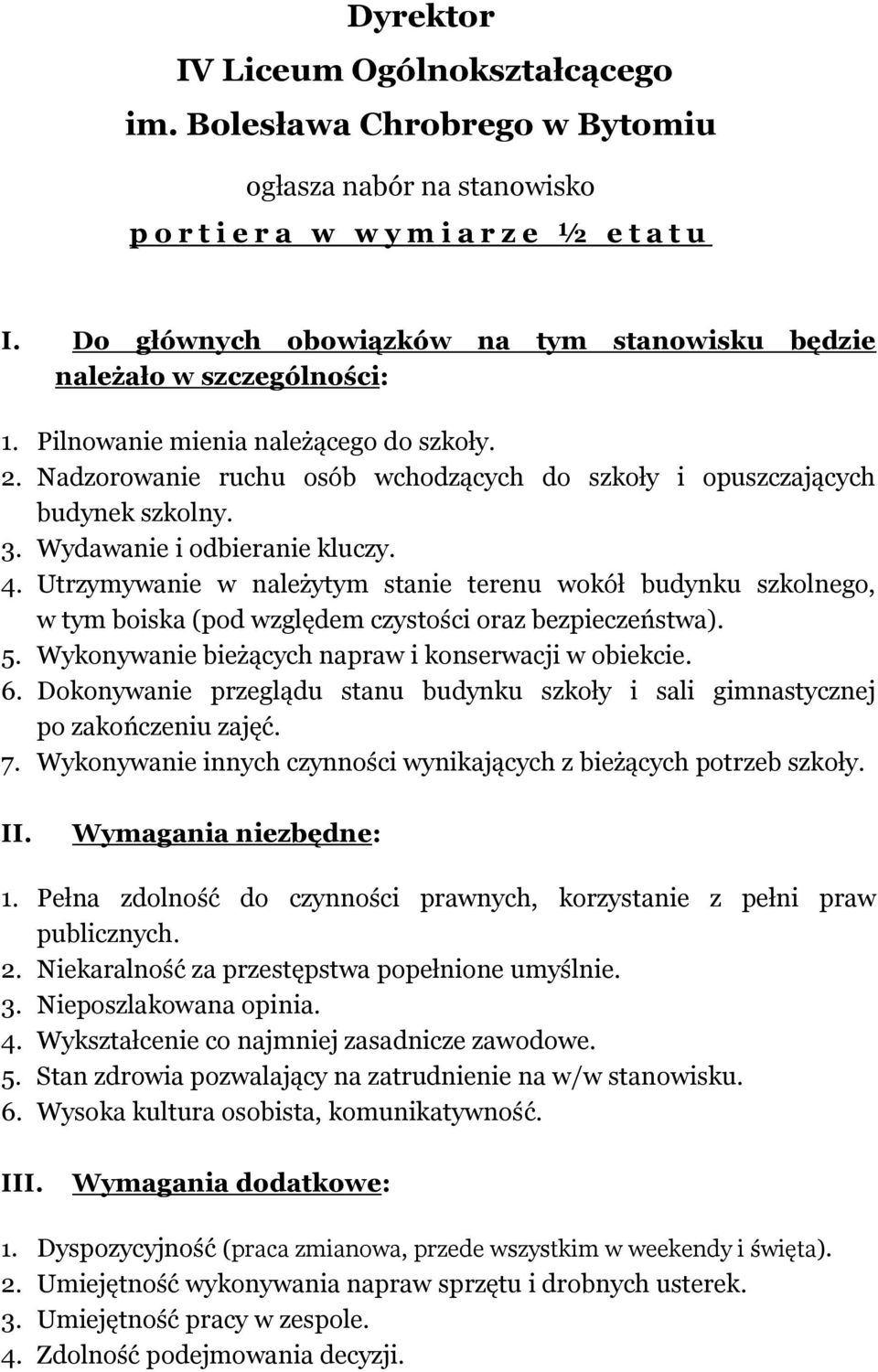 3. Wydawanie i odbieranie kluczy. 4. Utrzymywanie w należytym stanie terenu wokół budynku szkolnego, w tym boiska (pod względem czystości oraz bezpieczeństwa). 5.