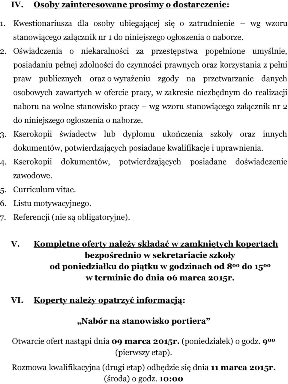 danych osobowych zawartych w ofercie pracy, w zakresie niezbędnym do realizacji naboru na wolne stanowisko pracy wg wzoru stanowiącego załącznik nr 2 do niniejszego ogłoszenia o naborze. 3.