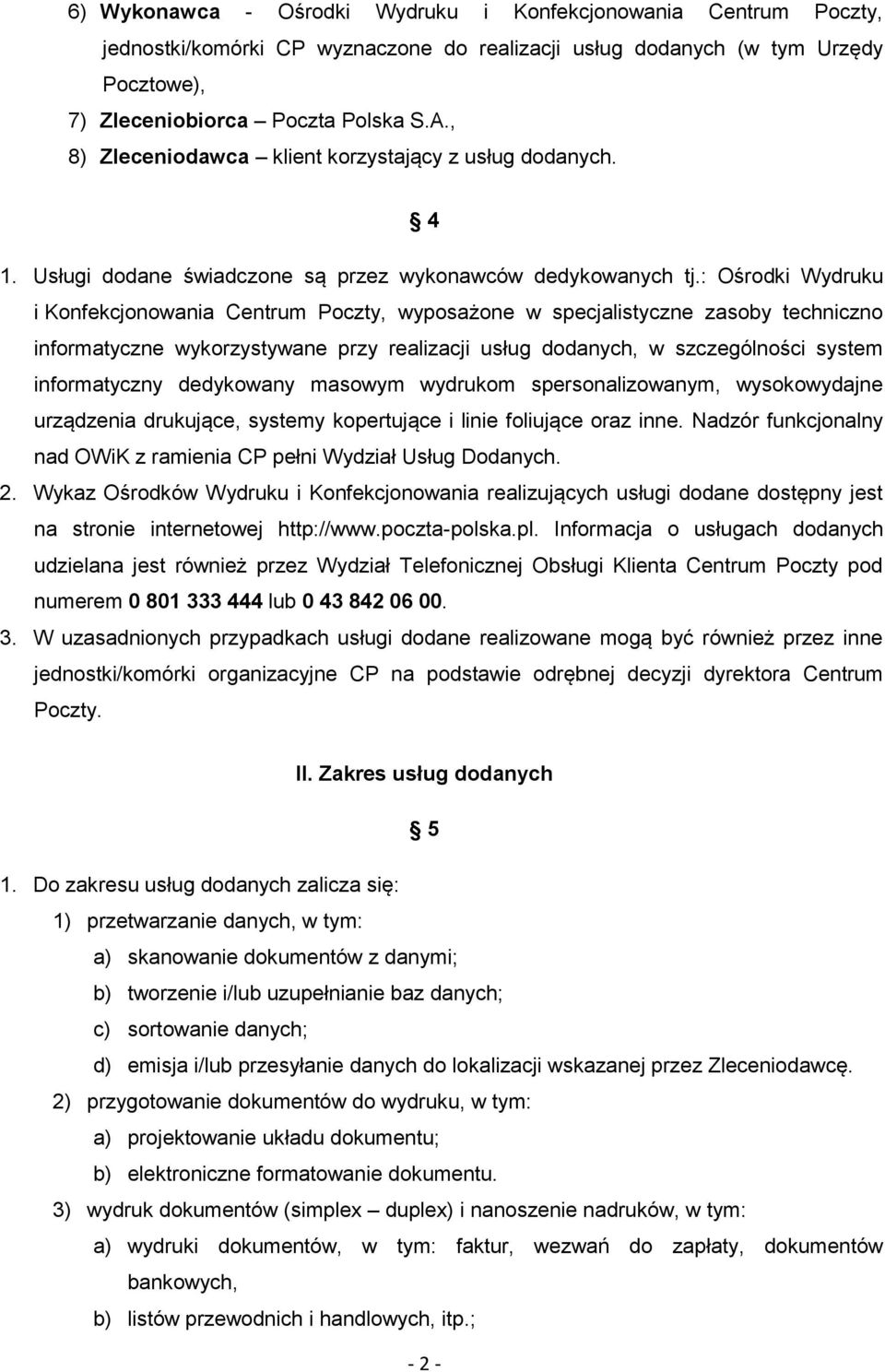 : Ośrodki Wydruku i Konfekcjonowania Centrum Poczty, wyposażone w specjalistyczne zasoby techniczno informatyczne wykorzystywane przy realizacji usług dodanych, w szczególności system informatyczny
