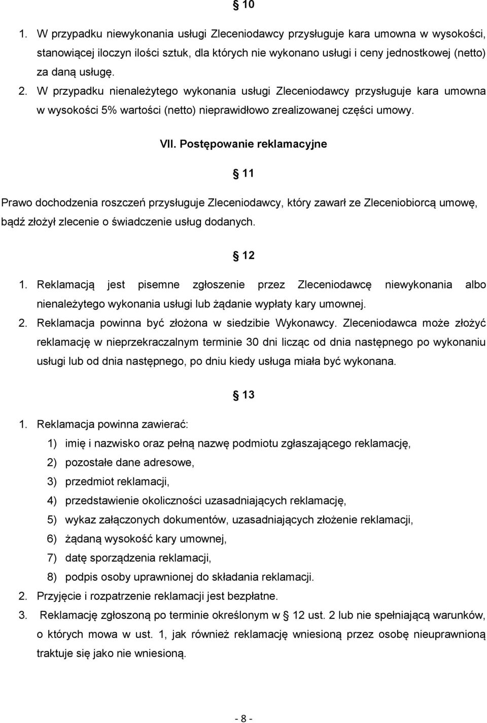 Postępowanie reklamacyjne 11 Prawo dochodzenia roszczeń przysługuje Zleceniodawcy, który zawarł ze Zleceniobiorcą umowę, bądź złożył zlecenie o świadczenie usług dodanych. 12 1.