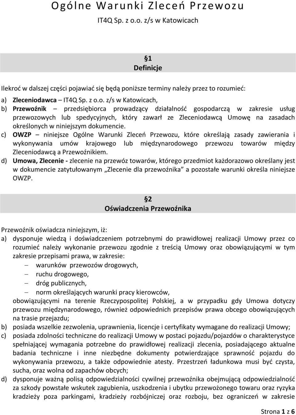 o. z/s w Katowicach 1 Definicje Ilekroć w dalszej części pojawiać się będą poniższe terminy należy przez to rozumieć: a) Zleceniodawca IT4Q Sp. z o.o. z/s w Katowicach, b) Przewoźnik przedsiębiorca