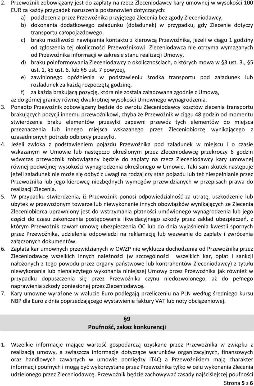 Przewoźnika, jeżeli w ciągu 1 godziny od zgłoszenia tej okoliczności Przewoźnikowi Zleceniodawca nie otrzyma wymaganych od Przewoźnika informacji w zakresie stanu realizacji Umowy, d) braku