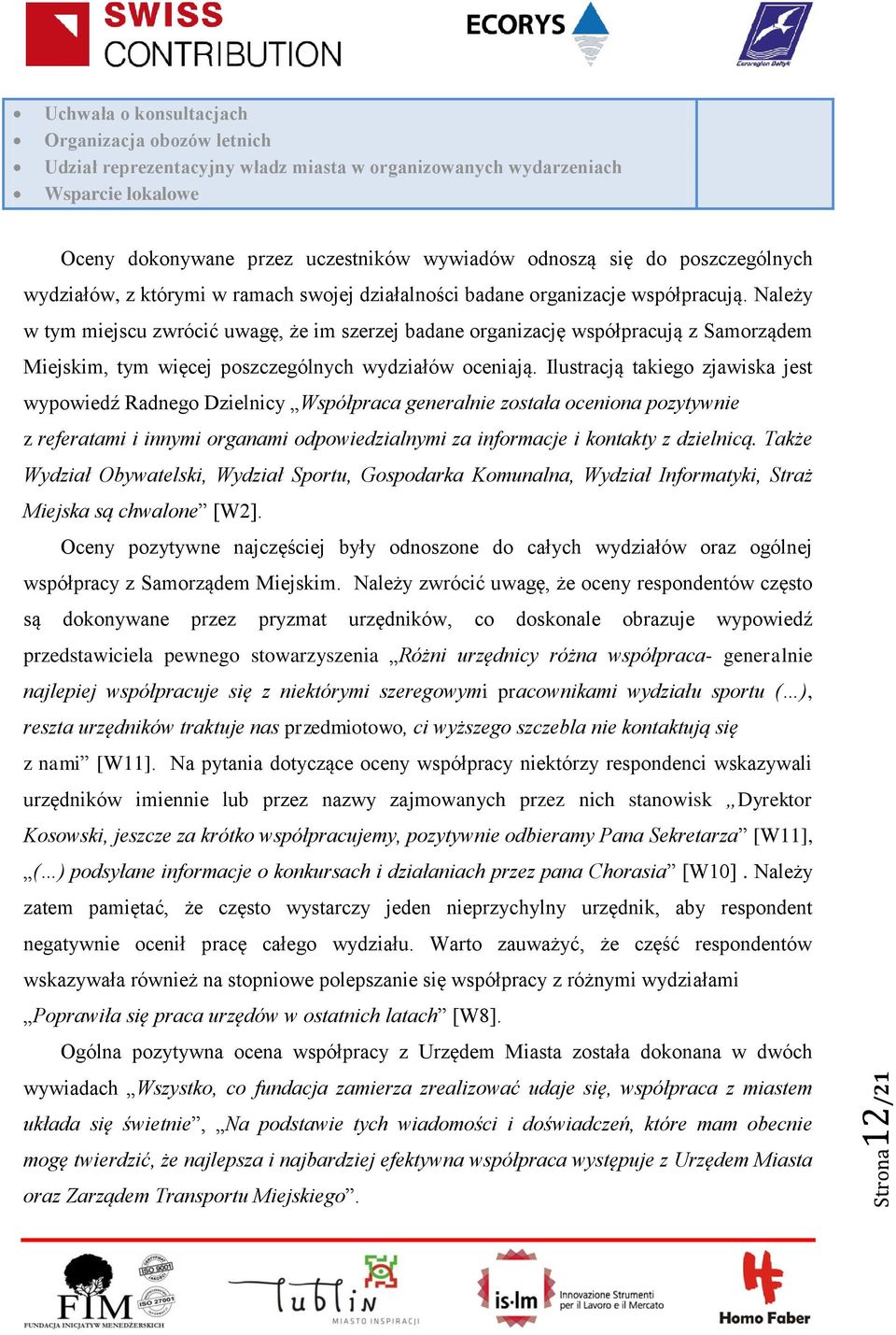 Należy w tym miejscu zwrócić uwagę, że im szerzej badane organizację współpracują z Samorządem Miejskim, tym więcej poszczególnych wydziałów oceniają.