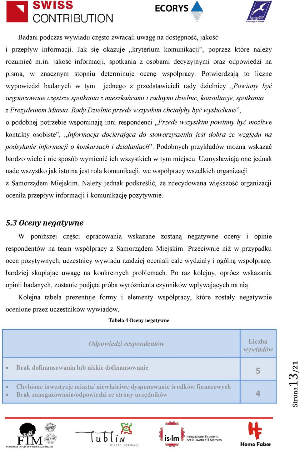jakość informacji, spotkania z osobami decyzyjnymi oraz odpowiedzi na pisma, w znacznym stopniu determinuje ocenę współpracy.