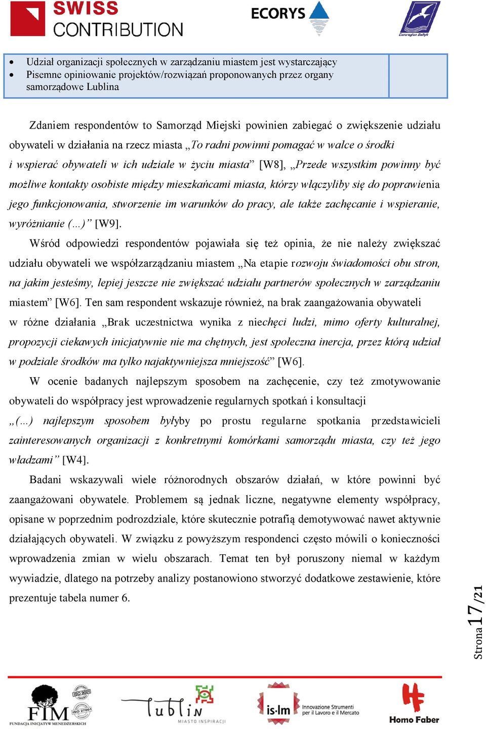 wszystkim powinny być możliwe kontakty osobiste między mieszkańcami miasta, którzy włączyliby się do poprawienia jego funkcjonowania, stworzenie im warunków do pracy, ale także zachęcanie i
