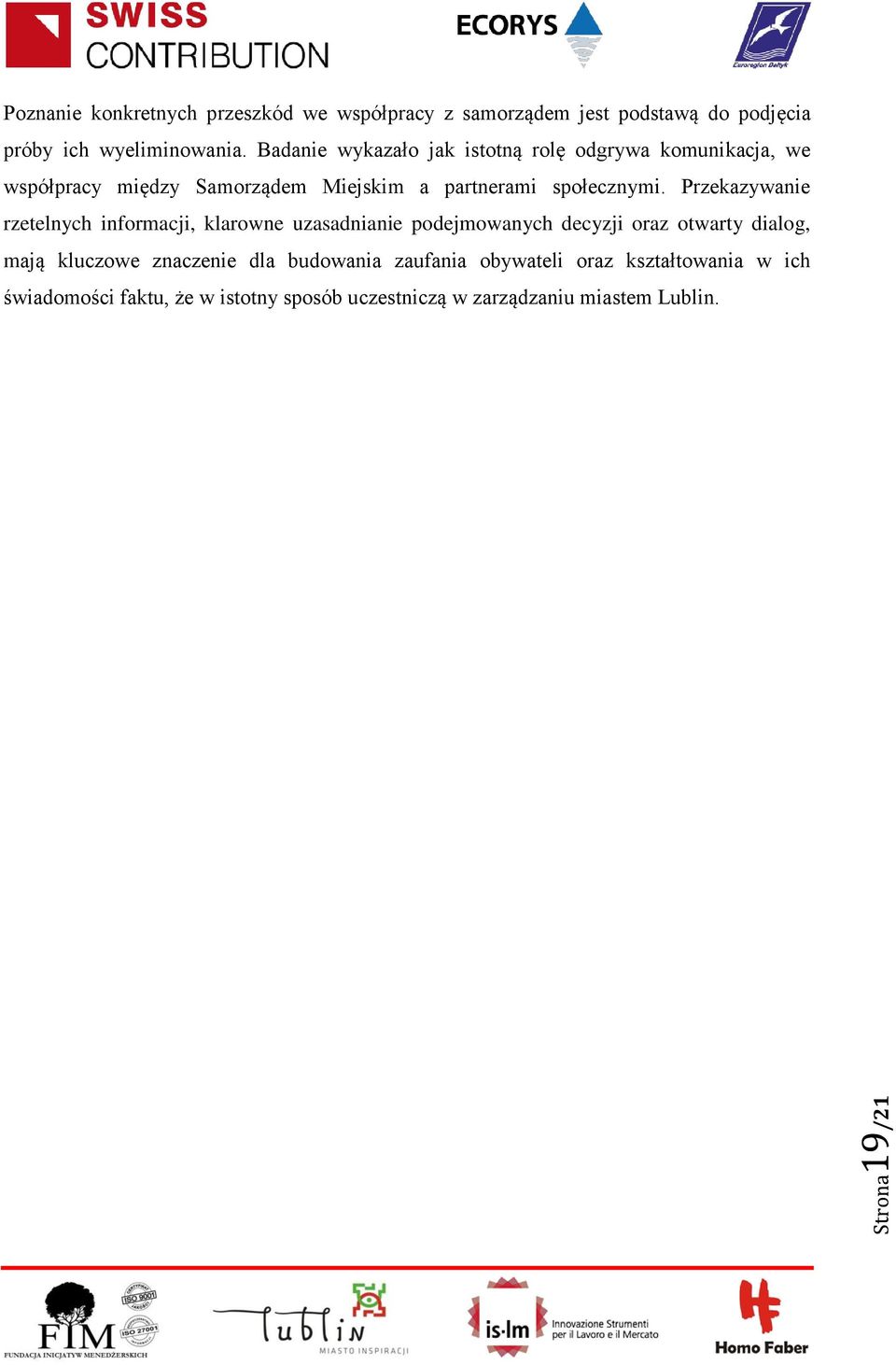 Przekazywanie rzetelnych informacji, klarowne uzasadnianie podejmowanych decyzji oraz otwarty dialog, mają kluczowe znaczenie