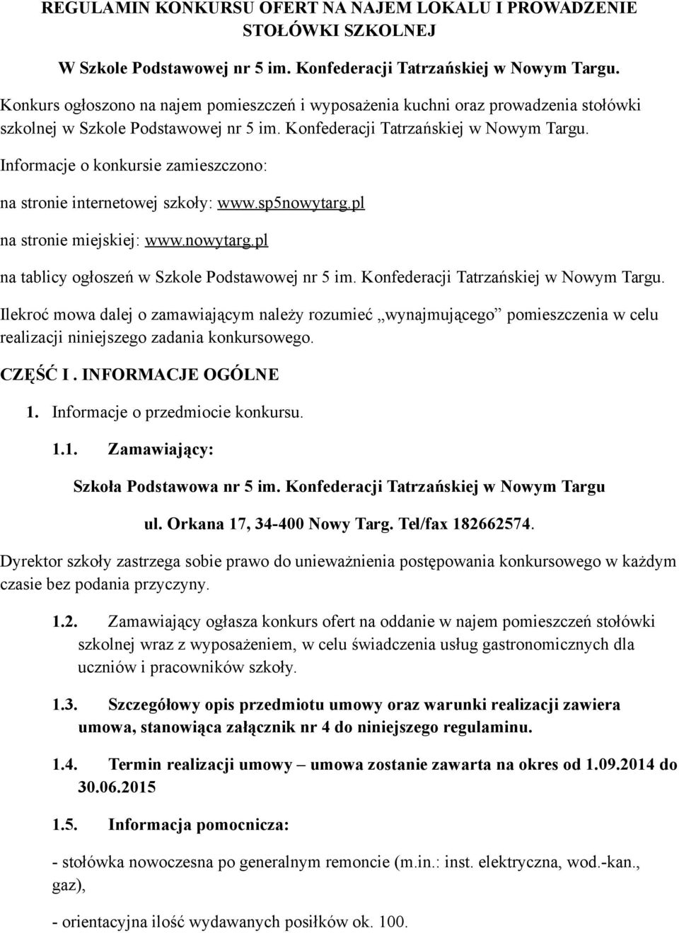 Informacje o konkursie zamieszczono: na stronie internetowej szkoły: www.sp5nowytarg.pl na stronie miejskiej: www.nowytarg.pl na tablicy ogłoszeń w Szkole Podstawowej nr 5 im.