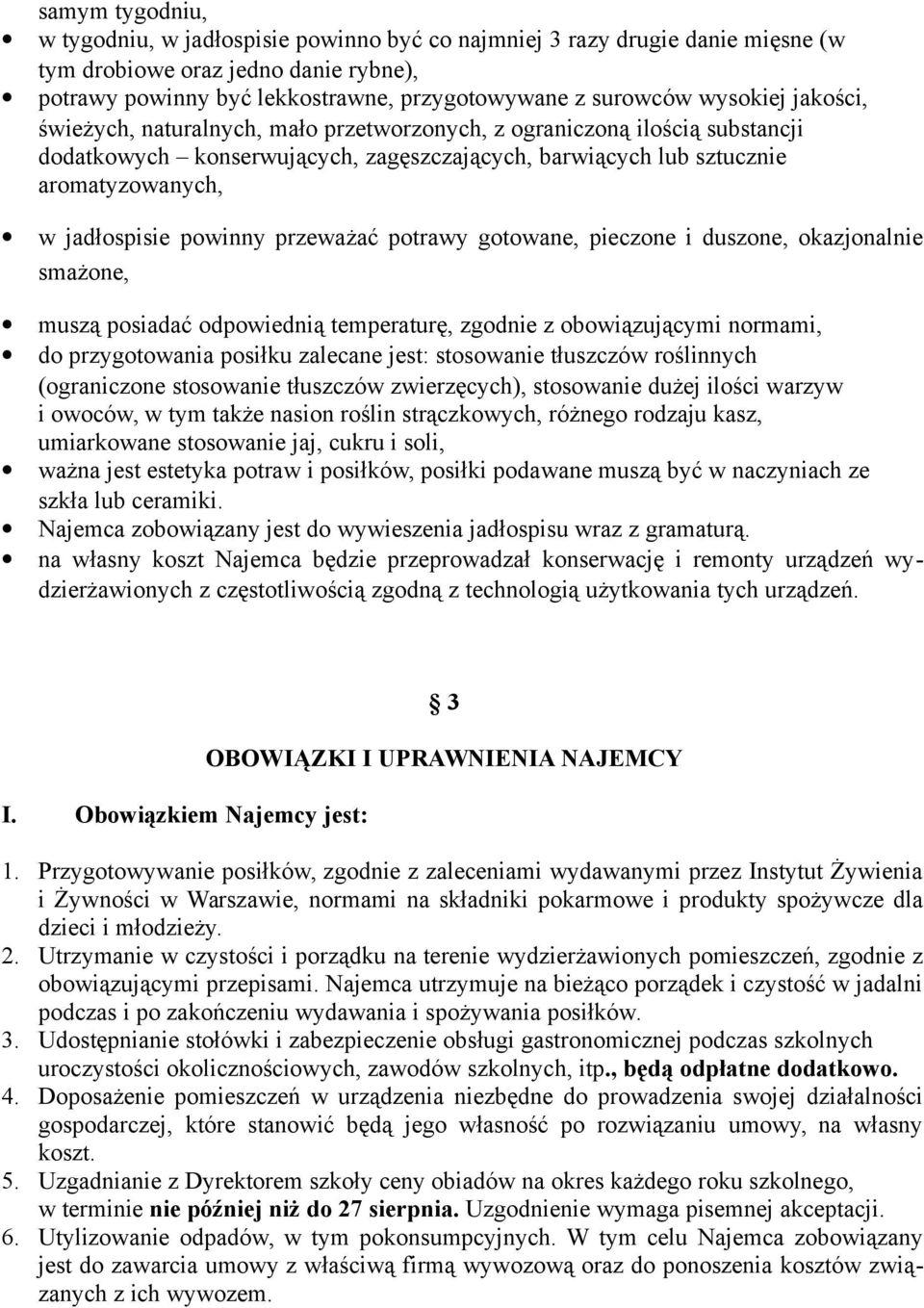 powinny przeważać potrawy gotowane, pieczone i duszone, okazjonalnie smażone, muszą posiadać odpowiednią temperaturę, zgodnie z obowiązującymi normami, do przygotowania posiłku zalecane jest: