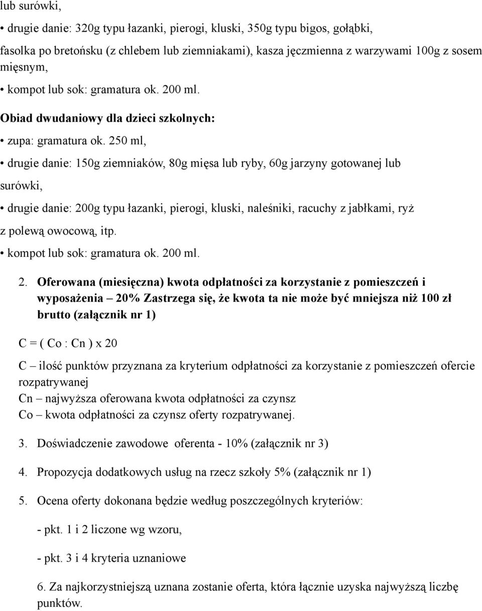 250 ml, drugie danie: 150g ziemniaków, 80g mięsa lub ryby, 60g jarzyny gotowanej lub surówki, drugie danie: 200g typu łazanki, pierogi, kluski, naleśniki, racuchy z jabłkami, ryż z polewą owocową,