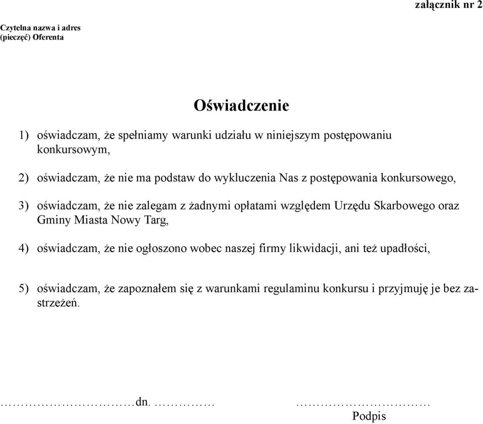 zalegam z żadnymi opłatami względem Urzędu Skarbowego oraz Gminy Miasta Nowy Targ, 4) oświadczam, że nie ogłoszono wobec naszej