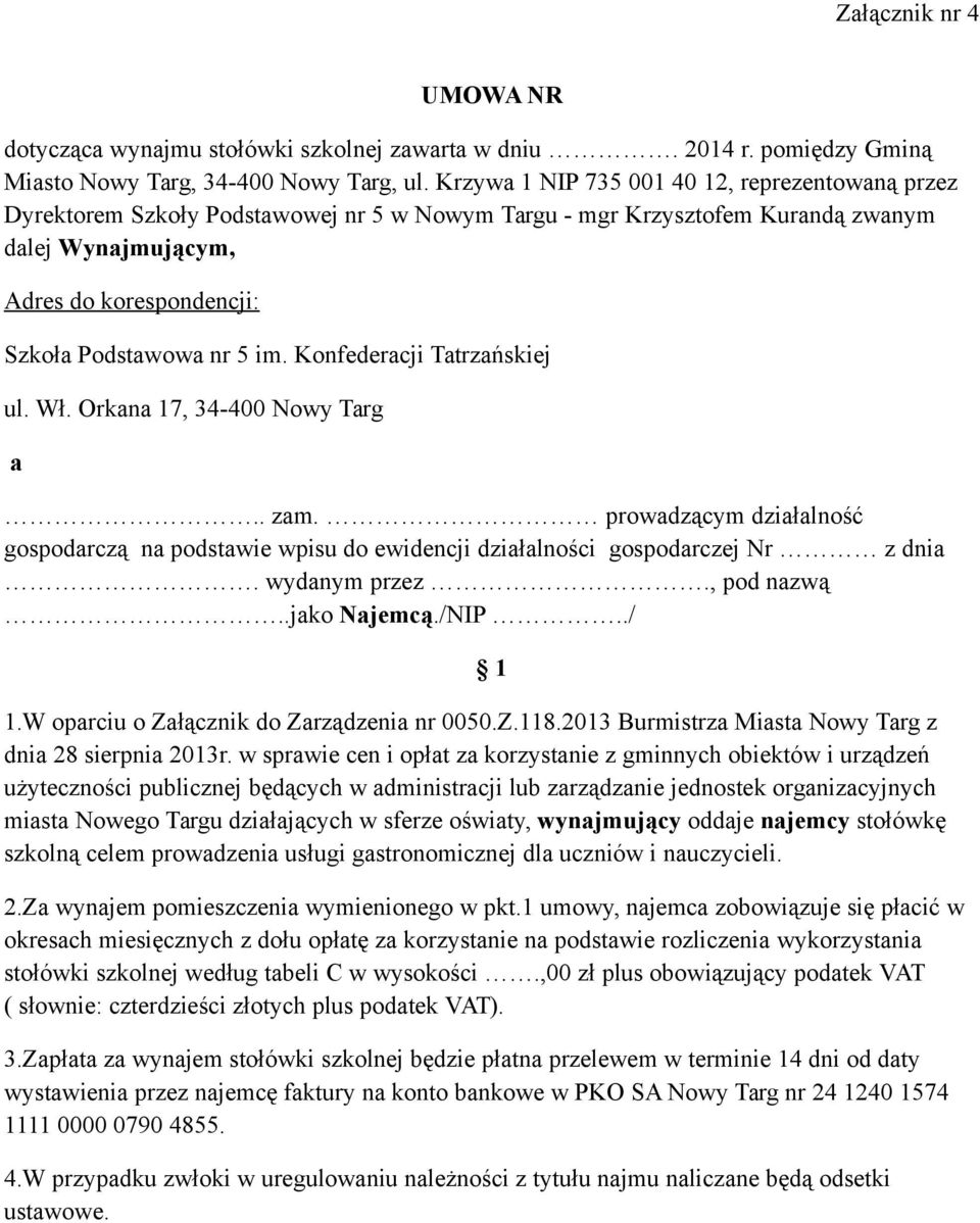 im. Konfederacji Tatrzańskiej ul. Wł. Orkana 17, 34-400 Nowy Targ a.. zam. prowadzącym działalność gospodarczą na podstawie wpisu do ewidencji działalności gospodarczej Nr z dnia. wydanym przez.