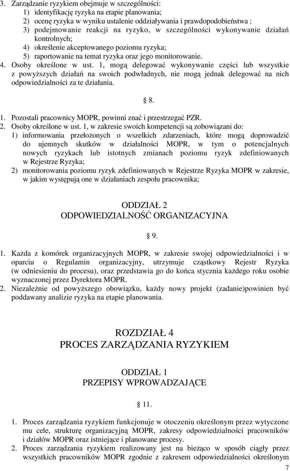 1, mogą delegować wykonywanie części lub wszystkie z powyŝszych działań na swoich podwładnych, nie mogą jednak delegować na nich odpowiedzialności za te działania. 8. 1.