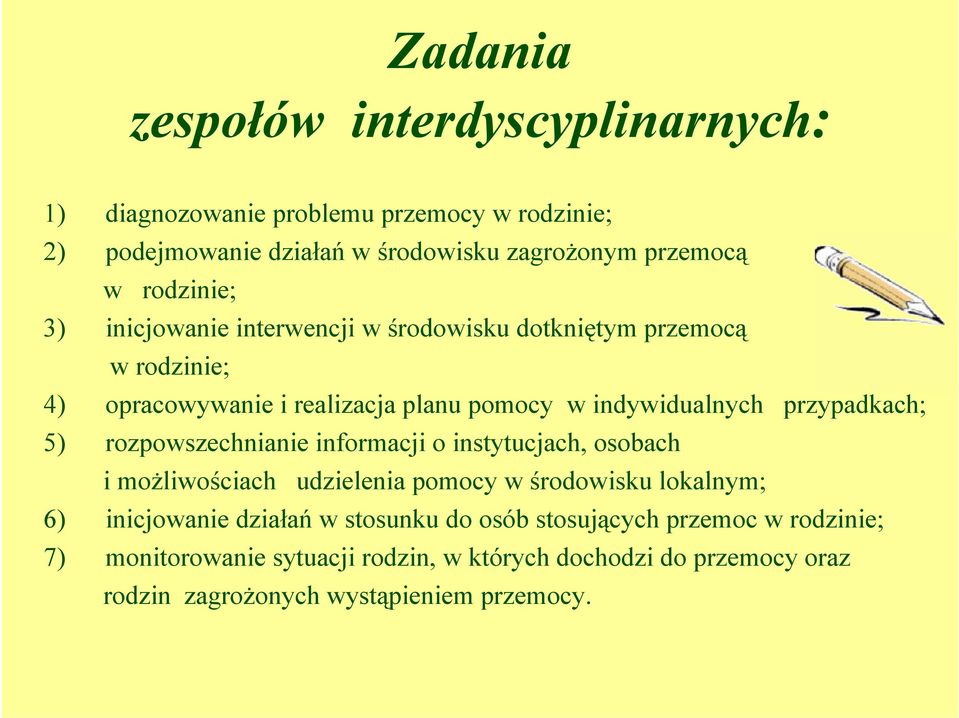 przypadkach; 5) rozpowszechnianie informacji o instytucjach, osobach i możliwościach udzielenia pomocy w środowisku lokalnym; 6) inicjowanie działań