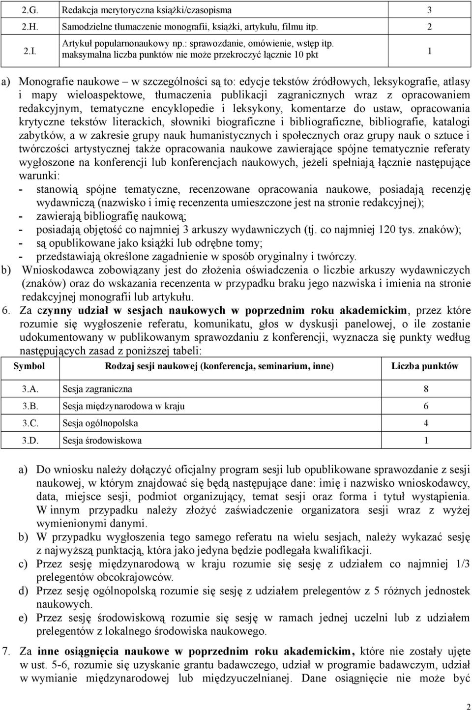 publikacji zagranicznych wraz z opracowaniem redakcyjnym, tematyczne encyklopedie i leksykony, komentarze do ustaw, opracowania krytyczne tekstów literackich, słowniki biograficzne i bibliograficzne,