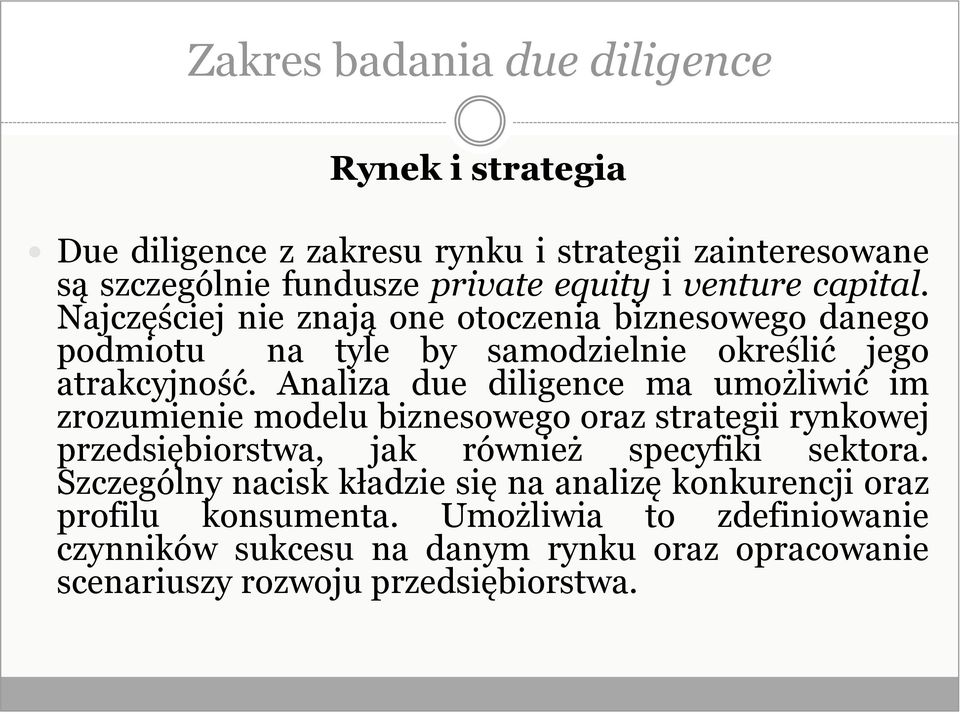 Analiza due diligence ma umożliwić im zrozumienie modelu biznesowego oraz strategii rynkowej przedsiębiorstwa, jak również specyfiki sektora.