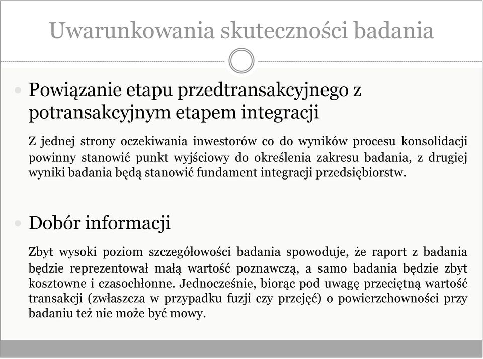 Dobór informacji Zbyt wysoki poziom szczegółowości badania spowoduje, że raport z badania będzie reprezentował małą wartość poznawczą, a samo badania będzie zbyt