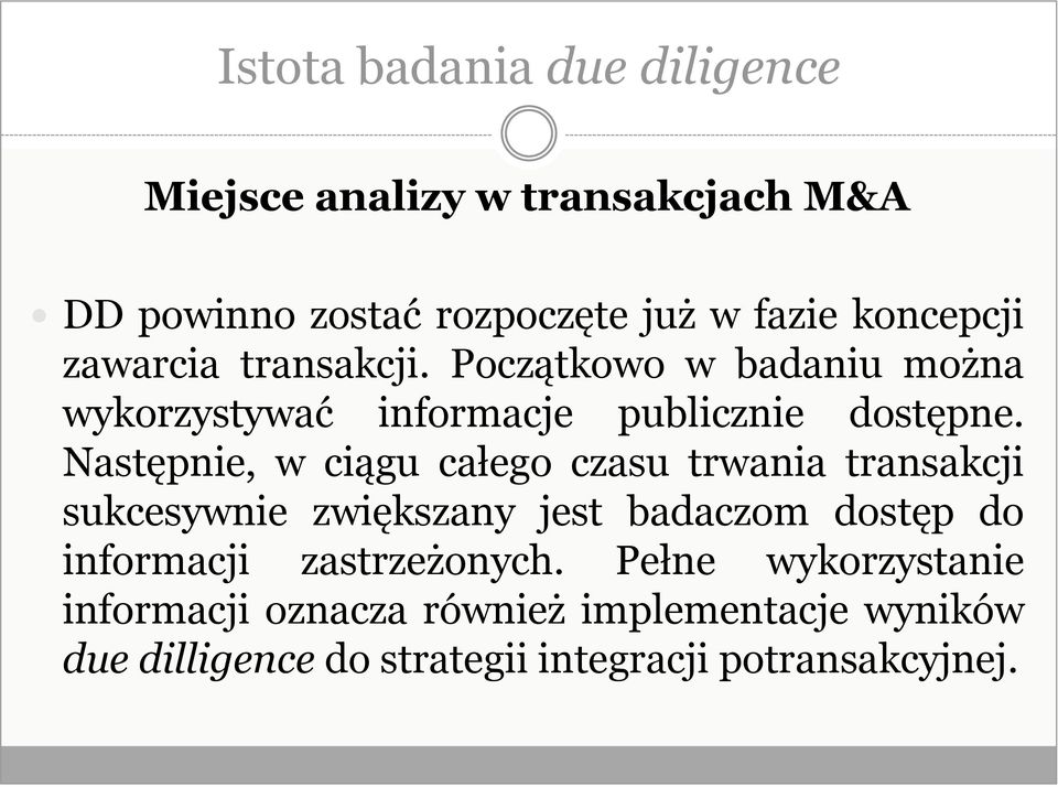 Następnie, w ciągu całego czasu trwania transakcji sukcesywnie zwiększany jest badaczom dostęp do informacji