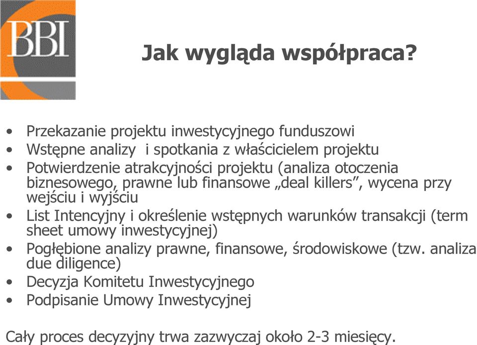 (analiza otoczenia biznesowego, prawne lub finansowe deal killers, wycena przy wejściu i wyjściu List Intencyjny i określenie wstępnych