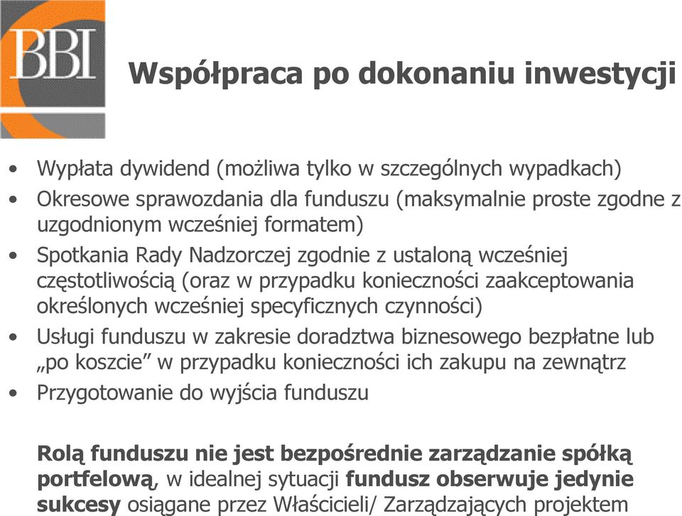 specyficznych czynności) Usługi funduszu w zakresie doradztwa biznesowego bezpłatne lub po koszcie w przypadku konieczności ich zakupu na zewnątrz Przygotowanie do