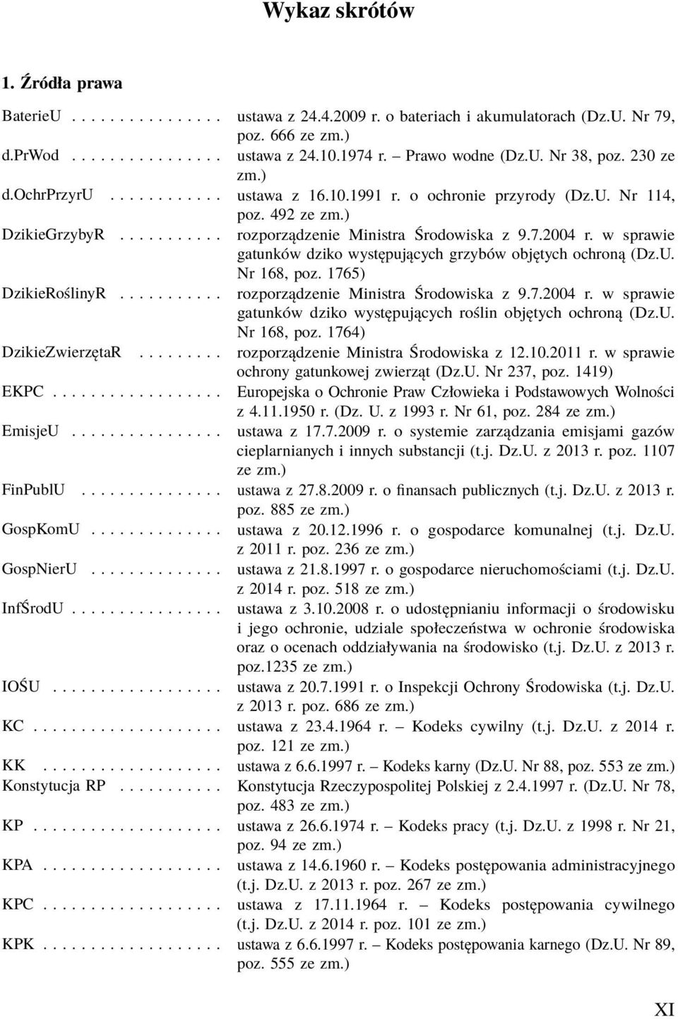 w sprawie gatunków dziko występujących grzybów objętych ochroną (Dz.U. Nr 168, poz. 1765) DzikieRoślinyR........... rozporządzenie Ministra Środowiska z 9.7.2004 r.