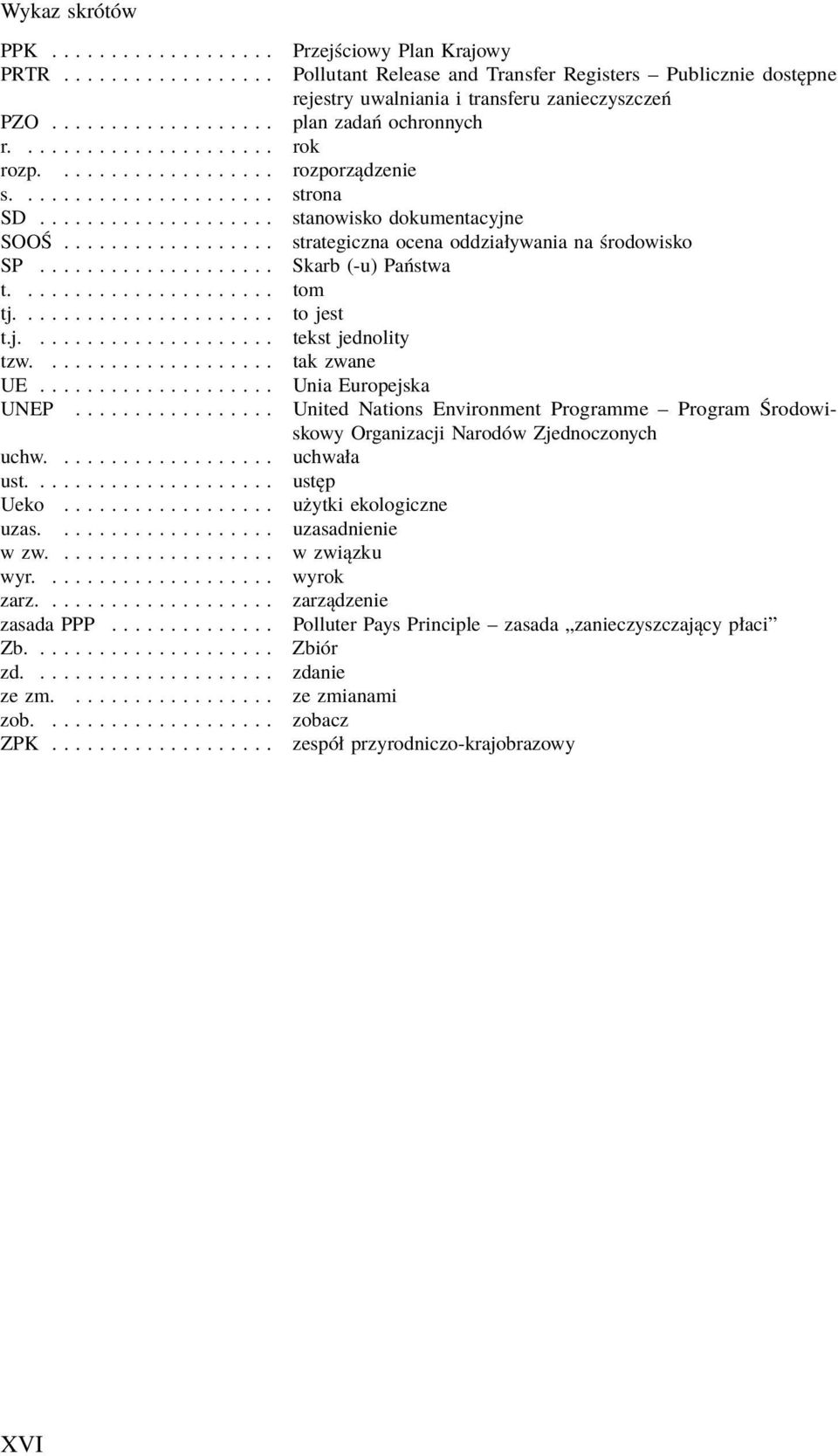 ................... stanowisko dokumentacyjne SOOŚ.................. strategiczna ocena oddziaływania na środowisko SP.................... Skarb (-u) Państwa t...................... tom tj...................... to jest t.