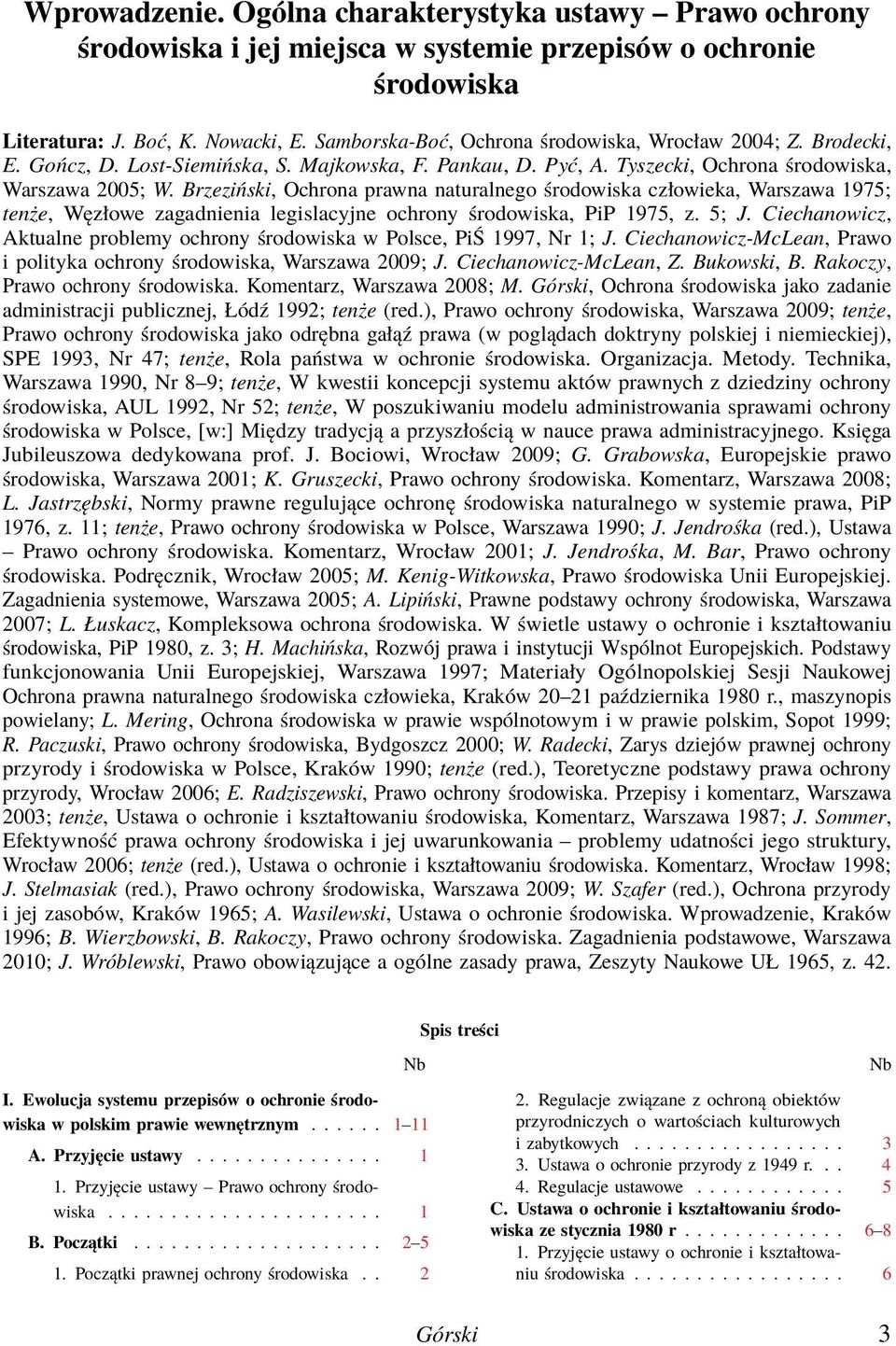 Brzeziński, Ochrona prawna naturalnego środowiska człowieka, Warszawa 1975; tenże, Węzłowe zagadnienia legislacyjne ochrony środowiska, PiP 1975, z. 5; J.