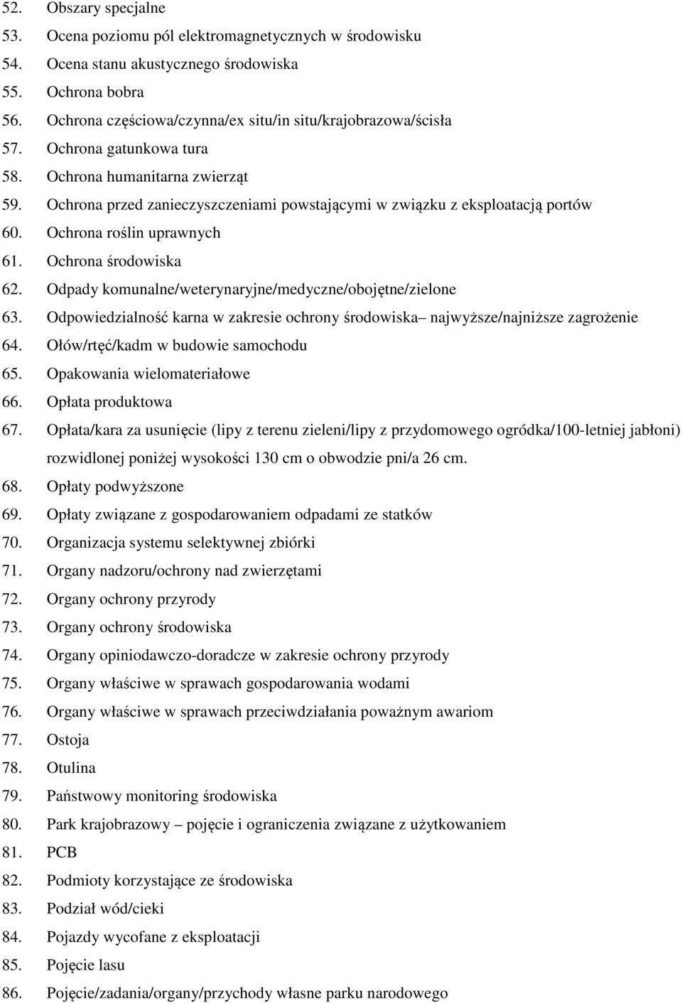 Ochrona przed zanieczyszczeniami powstającymi w związku z eksploatacją portów 60. Ochrona roślin uprawnych 61. Ochrona środowiska 62. Odpady komunalne/weterynaryjne/medyczne/obojętne/zielone 63.