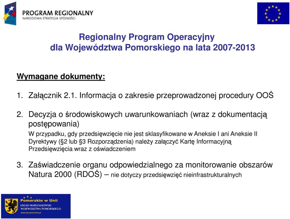 I ani Aneksie II Dyrektywy ( 2 lub 3 Rozporządzenia) naleŝy załączyć Kartę Informacyjną Przedsięwzięcia wraz z oświadczeniem 3.