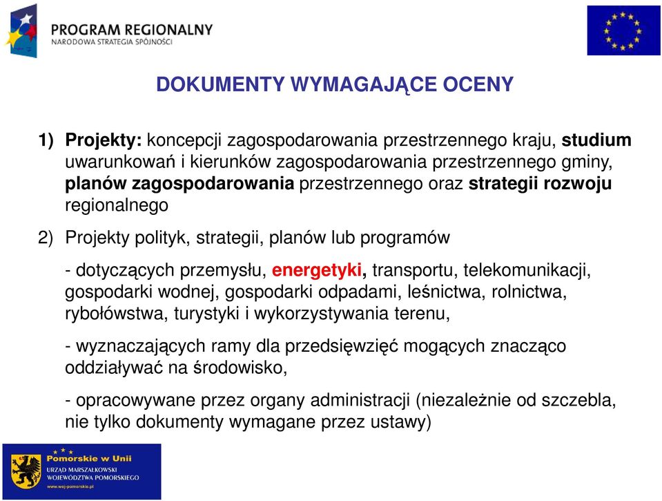 transportu, telekomunikacji, gospodarki wodnej, gospodarki odpadami, leśnictwa, rolnictwa, rybołówstwa, turystyki i wykorzystywania terenu, - wyznaczających ramy