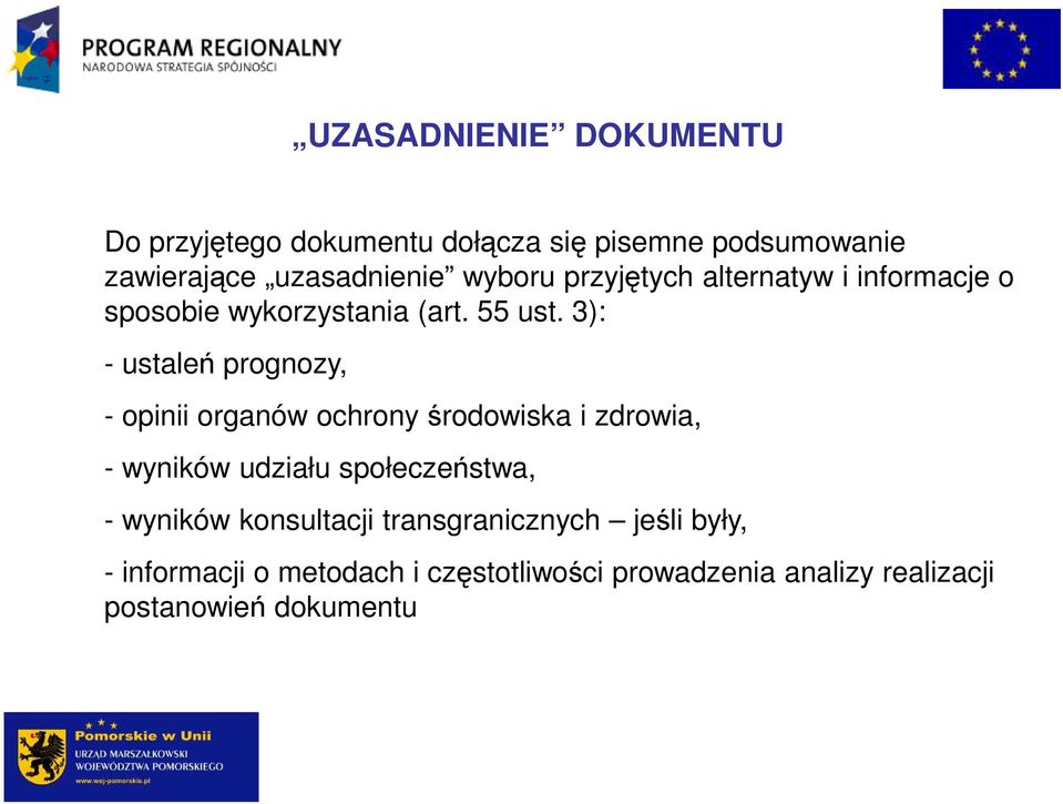 3): - ustaleń prognozy, - opinii organów ochrony środowiska i zdrowia, - wyników udziału społeczeństwa, -