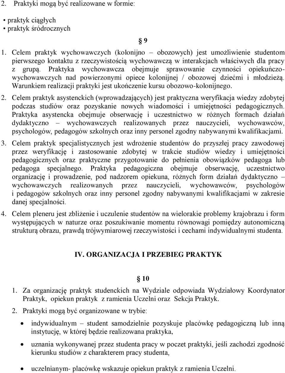 Praktyka wychowawcza obejmuje sprawowanie czynności opiekuńczowychowawczych nad powierzonymi opiece kolonijnej / obozowej dziećmi i młodzieżą.