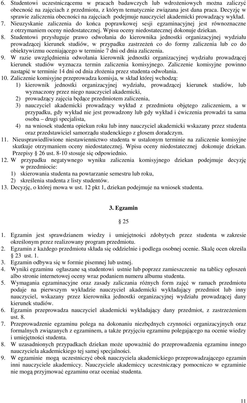 Nieuzyskanie zaliczenia do końca poprawkowej sesji egzaminacyjnej jest równoznaczne z otrzymaniem oceny niedostatecznej. Wpisu oceny niedostatecznej dokonuje dziekan. 8.