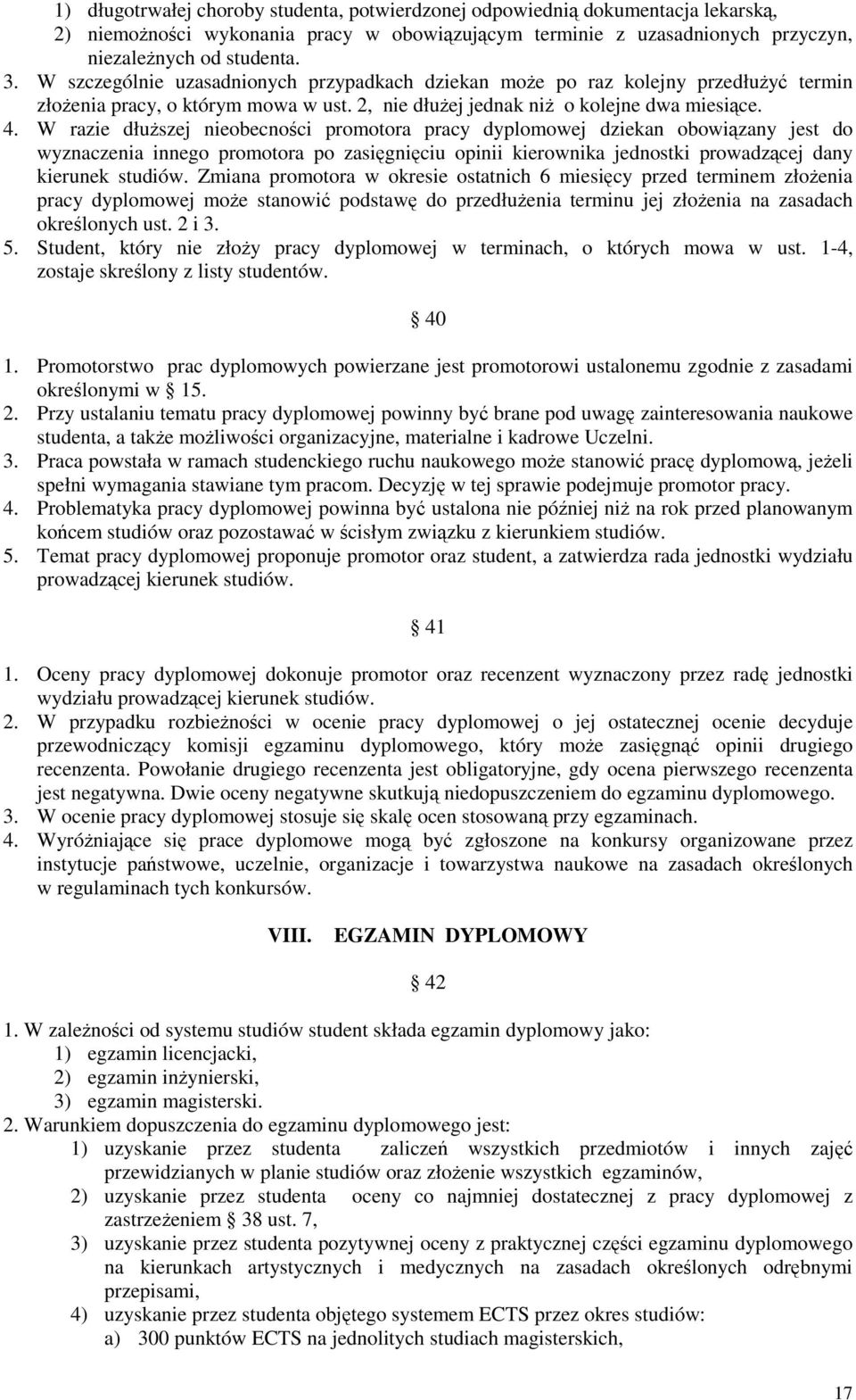 W razie dłuższej nieobecności promotora pracy dyplomowej dziekan obowiązany jest do wyznaczenia innego promotora po zasięgnięciu opinii kierownika jednostki prowadzącej dany kierunek studiów.