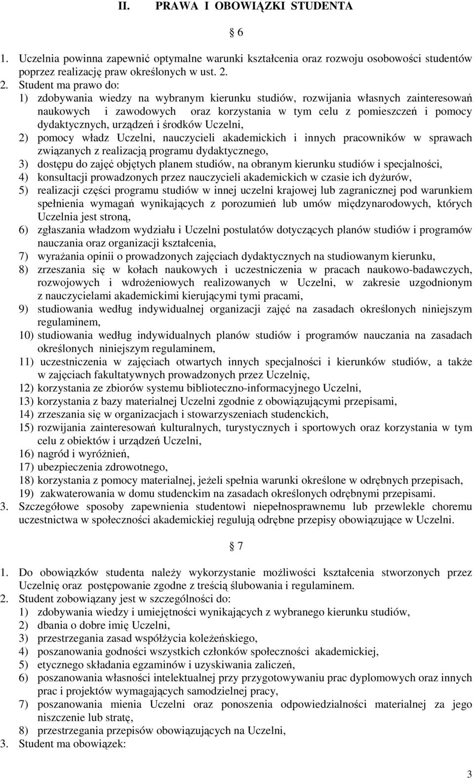 urządzeń i środków Uczelni, 2) pomocy władz Uczelni, nauczycieli akademickich i innych pracowników w sprawach związanych z realizacją programu dydaktycznego, 3) dostępu do zajęć objętych planem