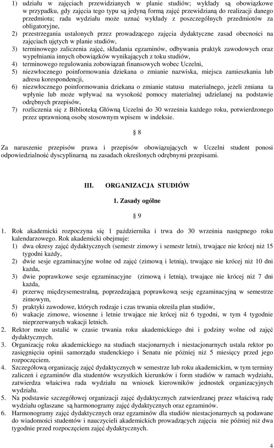 terminowego zaliczenia zajęć, składania egzaminów, odbywania praktyk zawodowych oraz wypełniania innych obowiązków wynikających z toku studiów, 4) terminowego regulowania zobowiązań finansowych wobec