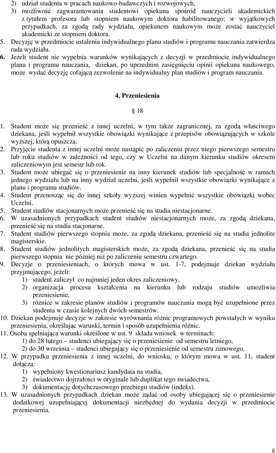Decyzję w przedmiocie ustalenia indywidualnego planu studiów i programu nauczania zatwierdza rada wydziału. 6.