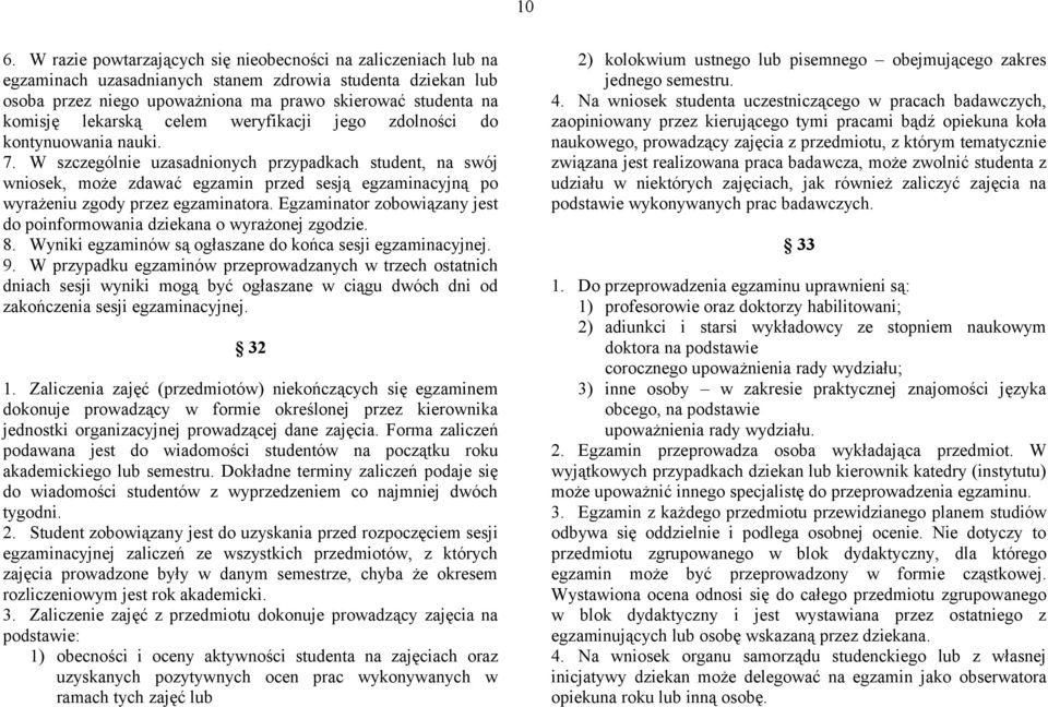 W szczególnie uzasadnionych przypadkach student, na swój wniosek, może zdawać egzamin przed sesją egzaminacyjną po wyrażeniu zgody przez egzaminatora.