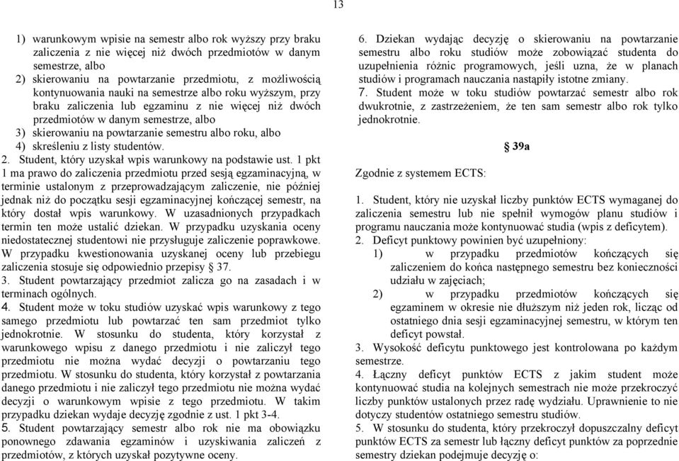 albo 4) skreśleniu z listy studentów. 2. Student, który uzyskał wpis warunkowy na podstawie ust.