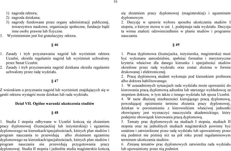 Zasady i tryb przyznawania nagród dziekana określa regulamin uchwalony przez radę wydziału.