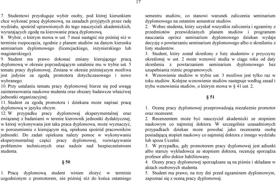 7 musi nastąpić nie później niż w terminie rozpoczęcia, zgodnie z planem studiów na danym kierunku seminarium dyplomowego (licencjackiego, inżynierskiego lub magisterskiego). 9.