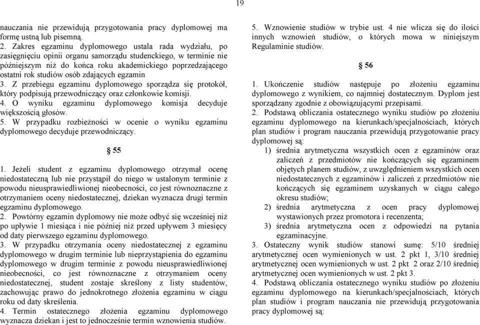 osób zdających egzamin 3. Z przebiegu egzaminu dyplomowego sporządza się protokół, który podpisują przewodniczący oraz członkowie komisji. 4.