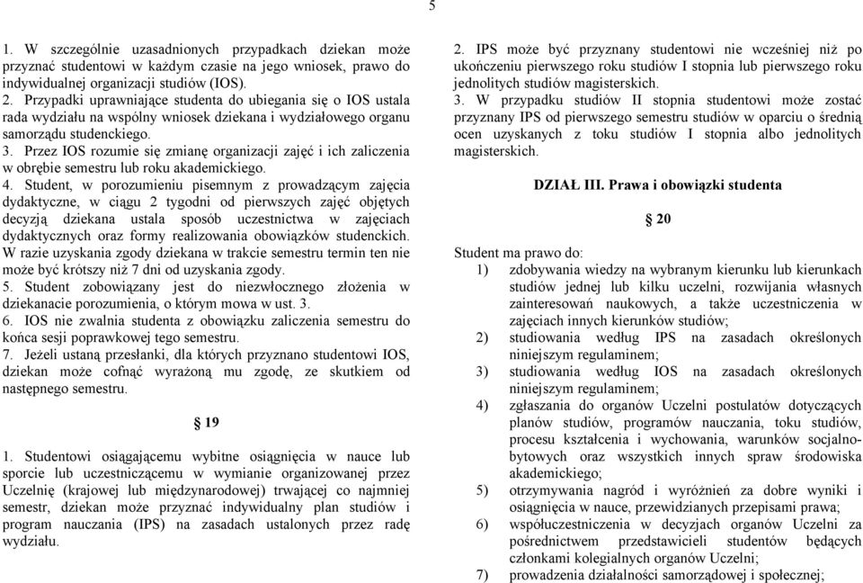 Przez IOS rozumie się zmianę organizacji zajęć i ich zaliczenia w obrębie semestru lub roku akademickiego. 4.