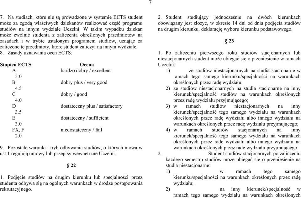 innym wydziale. 8. Zasady uznawania ocen ECTS: Stopień ECTS Ocena A bardzo dobry / excellent 5.0 B dobry plus / very good 4.5 C dobry / good 4.0 D dostateczny plus / satisfactory 3.