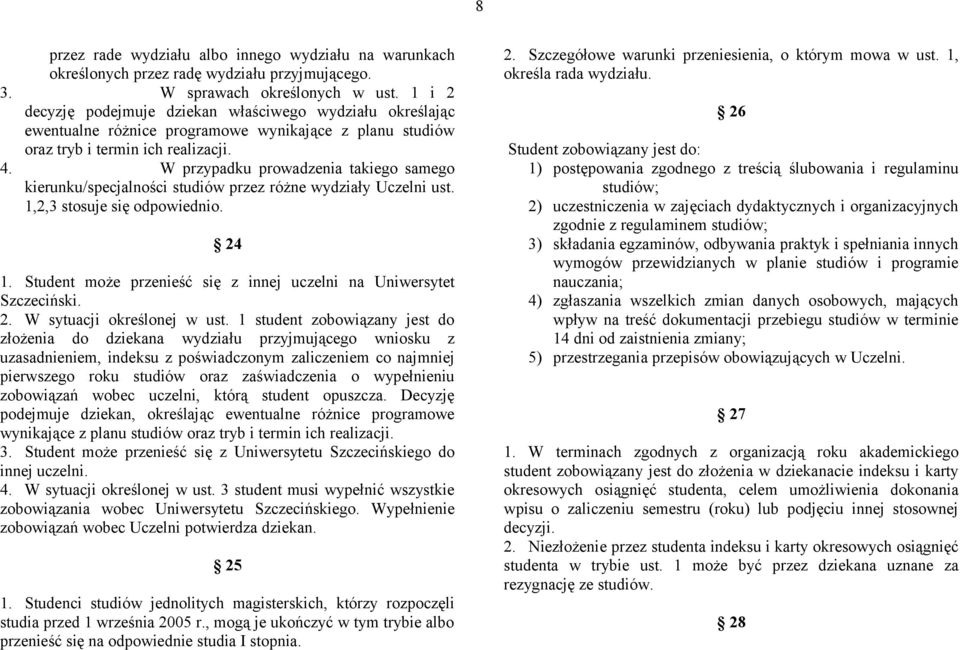 W przypadku prowadzenia takiego samego kierunku/specjalności studiów przez różne wydziały Uczelni ust. 1,2,3 stosuje się odpowiednio. 24 1.
