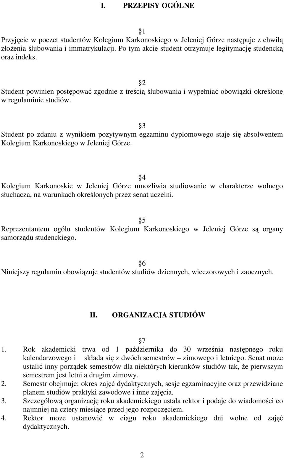 3 Student po zdaniu z wynikiem pozytywnym egzaminu dyplomowego staje się absolwentem Kolegium Karkonoskiego w Jeleniej Górze.
