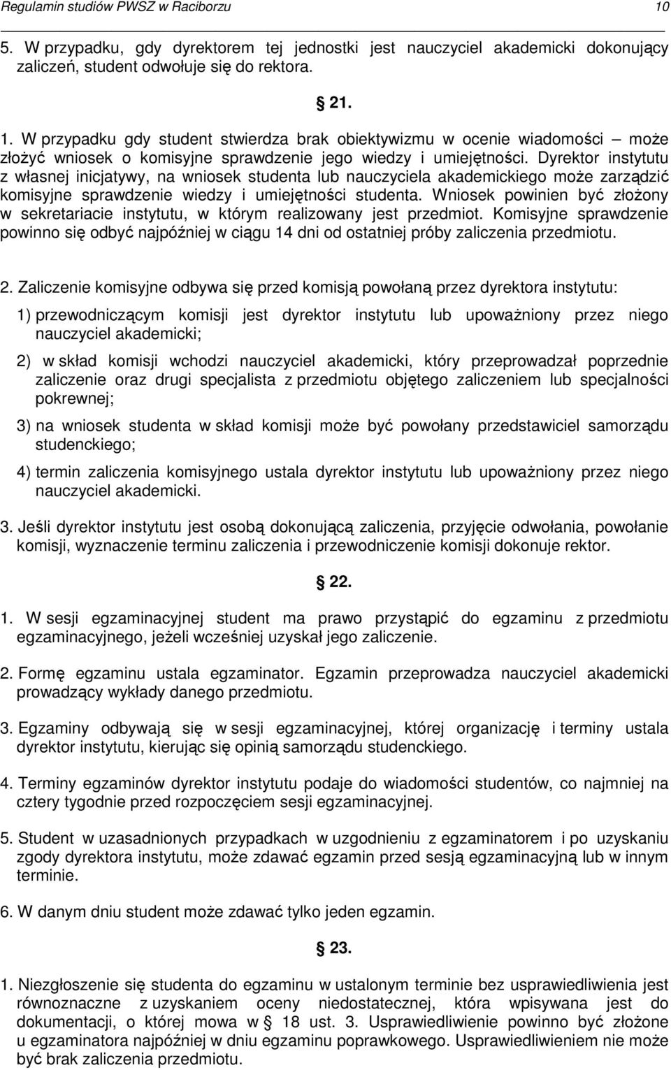 Wniosek powinien być złoŝony w sekretariacie instytutu, w którym realizowany jest przedmiot. Komisyjne sprawdzenie powinno się odbyć najpóźniej w ciągu 14 dni od ostatniej próby zaliczenia przedmiotu.