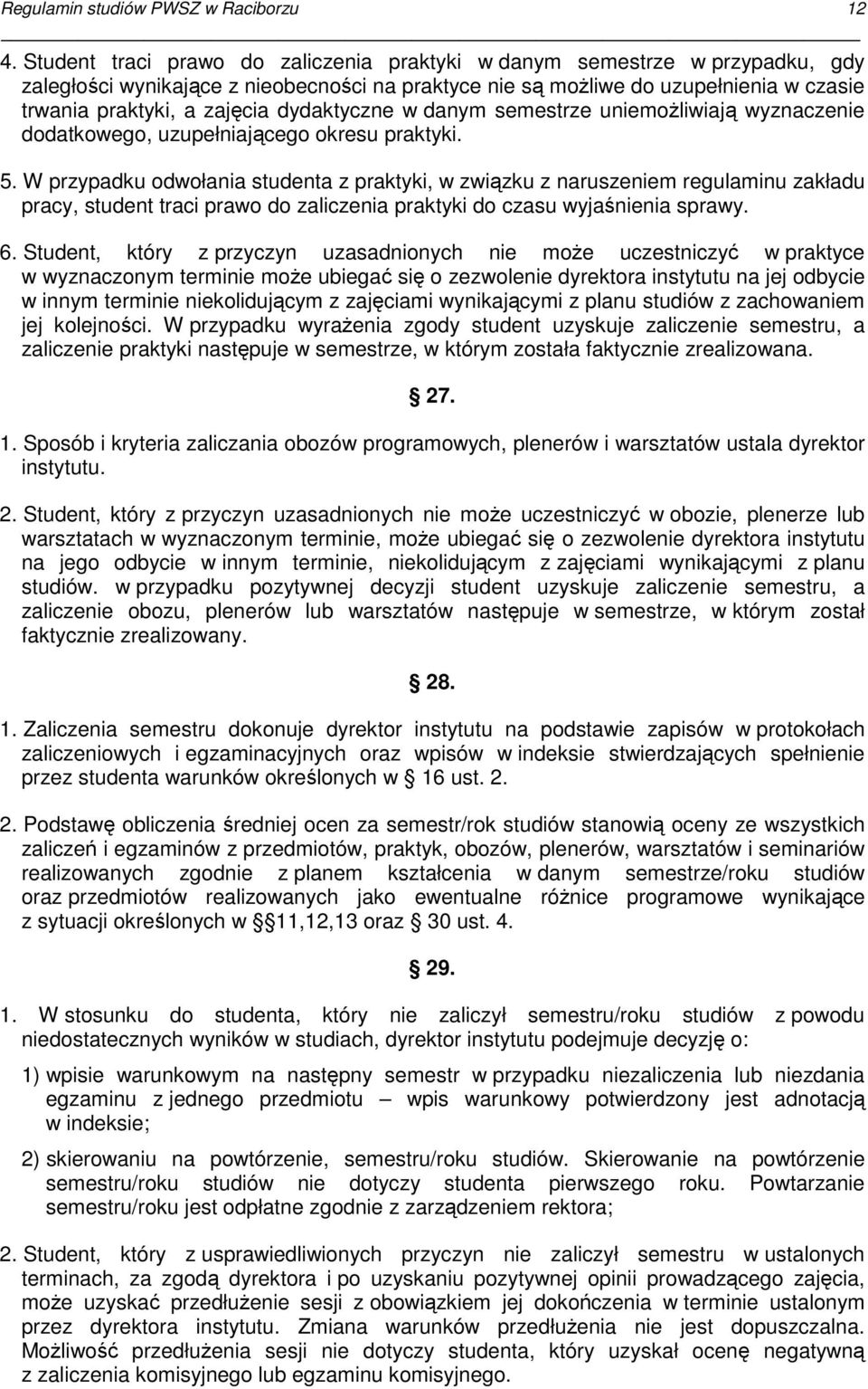 dydaktyczne w danym semestrze uniemoŝliwiają wyznaczenie dodatkowego, uzupełniającego okresu praktyki. 5.