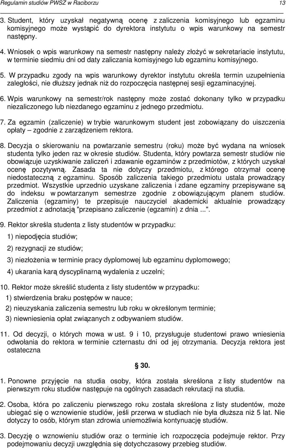 Wniosek o wpis warunkowy na semestr następny naleŝy złoŝyć w sekretariacie instytutu, w terminie siedmiu dni od daty zaliczania komisyjnego lub egzaminu komisyjnego. 5.