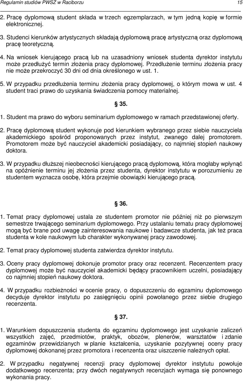 Na wniosek kierującego pracą lub na uzasadniony wniosek studenta dyrektor instytutu moŝe przedłuŝyć termin złoŝenia pracy dyplomowej.